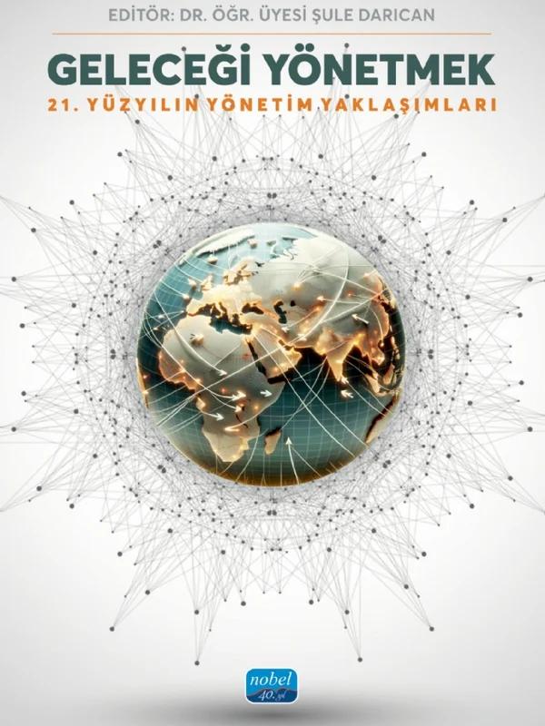 GELECEĞİ YÖNETMEK - 21. Yüzyılın Yönetim Yaklaşımları