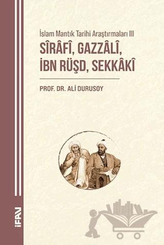 İslam Mantık Tarihi Araştırmaları III/Sırafi, Gazzali, İbn Rüşd, Sekkaki