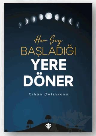 Her Şey Başladığı Yere Döner
