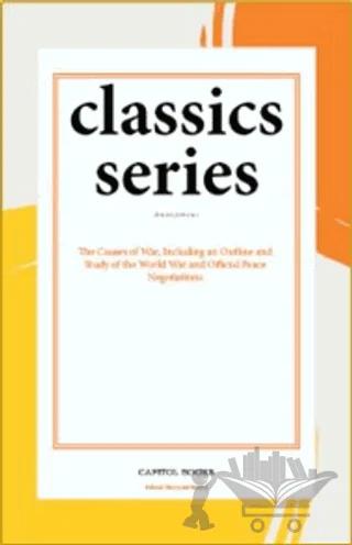 The Causes of War, Including an Outline and Study of the World War and Official Peace Negotiations