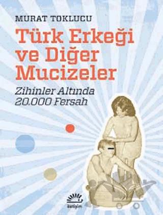 Türk Erkeği Ve Diğer Mucizeler