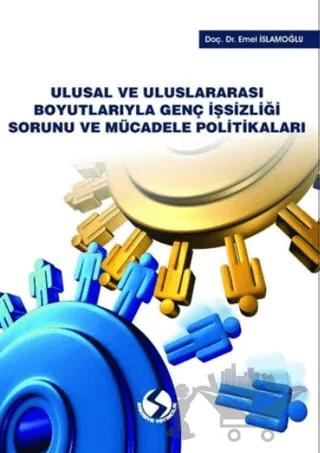 Ulusal ve Uluslararası Boyutlarıyla Genç İşsizliği Sorunu ve Mücadele Politikaları