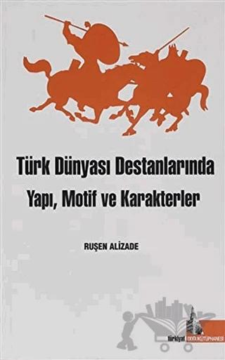 Türk Dünyası Destanlarında Yapı Motif ve Karakterler
