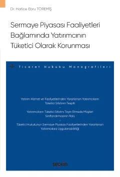 Sermaye Piyasası Faaliyetleri Bağlamında Yatırımcının Tüketici Olarak Korunması – Ticaret Hukuku Monografileri –