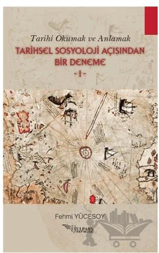 Tarihi Okumak ve Anlamak Tarihsel Sosyoloji Açısından Bir Deneme - 1