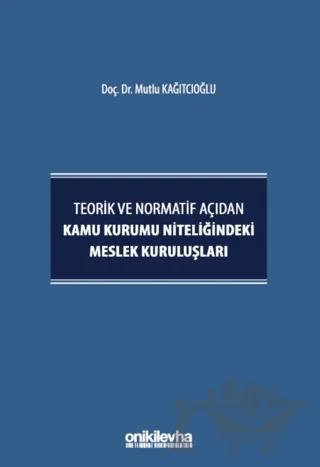 Teorik ve Normatif Açıdan Kamu Kurumu Niteliğindeki Meslek Kuruluşları