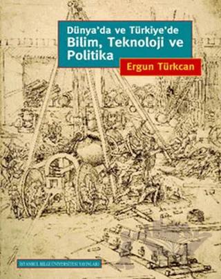 Dünya’da ve Türkiye’de Bilim, Teknoloji ve Politika