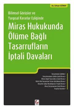Bilimsel Görüşler ve Yargısal Kararlar EşliğindeMiras Hukukunda Ölüme Bağlı Tasarrufların İptali Davaları