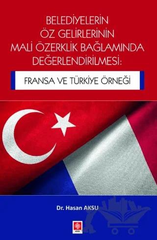 Belediyelerin Öz Gelirlerinin Mali Özerklik Bağlamında Değerlendirilmesi: Fransa ve Türkiye Örneği