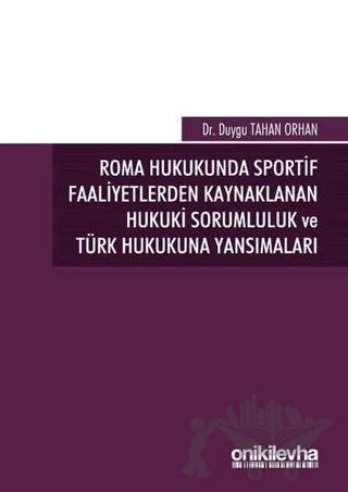 Roma Hukukunda Sportif Faaliyetlerden Kaynaklanan Hukuki Sorumluluk ve Türk Hukukuna Yansımaları