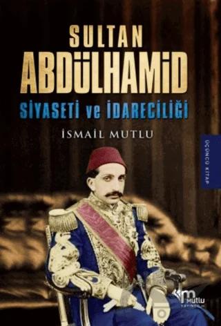 Sultan Abdülhamid Siyaseti ve İdareciliği