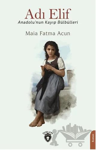 Adı Elif Anadolu’nun Kayıp Bülbülleri