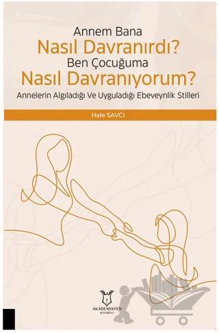 Çocuğuma Nasıl Davranıyorum? Annelerin Algıladığı ve Uyguladığı Ebeveynlik Stilleri