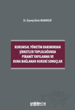 Kurumsal Yönetim Bakımından Şirketler Topluluğunda Piramit Yapılanma ve Buna Bağlanan Hukuki Sonuçlar
