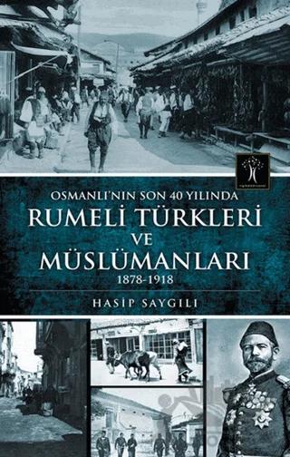Osmanlı'nın Son 40 Yılında Rumeli Türkleri ve Müslümanları