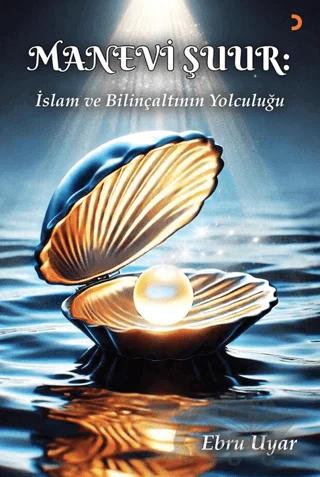 Manevi Şuur: İslam ve Bilinçaltının Yolculuğu