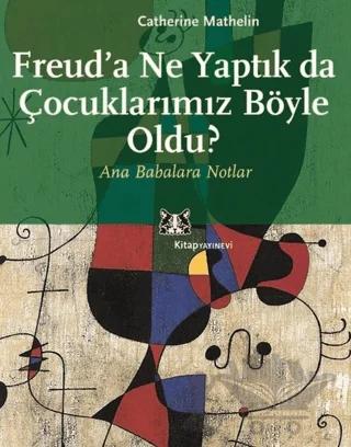 Freud’a Ne Yaptık da Çocuklarımız Böyle Oldu?