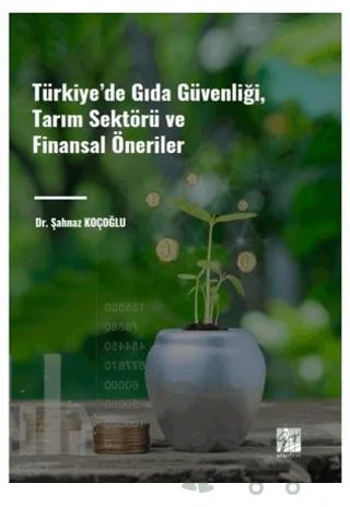 Türkiye' de Gıda Güvenliği, Tarım Sektörü ve Finansal Öneriler