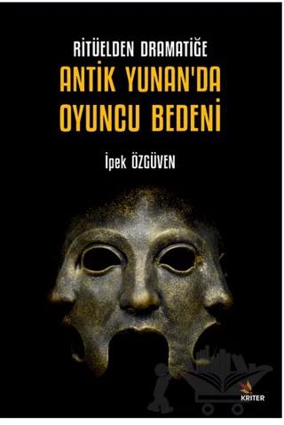 Ritüelden Dramatiğe Antik Yunan’da Oyuncu Bedeni