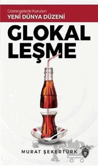 Glokalleşme - Göstergelerle Kurulan Yeni Dünya Düzeni