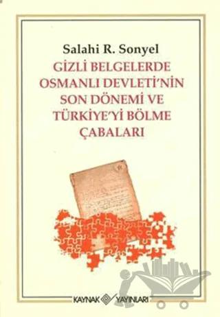 Gizli Belgelerde Osmanlı Devleti’nin Son Dönemi ve Türkiye’yi Bölme Çabaları