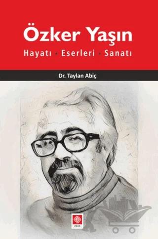 Özker Yaşın Hayatı, Eserleri, Sanatı