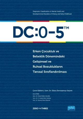 DC:0-5 ERKEN ÇOCUKLUK VE BEBEKLİK DÖNEMİNDEKİ GELİŞİMSEL VE RUHSAL BOZUKLUKLARIN TANISAL SINIFLANDIRILMASI - Diagnostic Classification of Mental Health and Developmental Disorders of Infancy and Early Childhood: DC:0-5