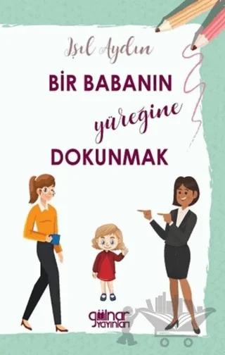 Bir Babanın Yüreğine Dokunmak