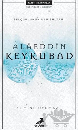 Selçuklunun Ulu Sultanı - Alaeddin Keykubad