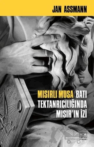 Mısırlı Musa - Batı Tektanrıcılığında Mısır’ın İzi