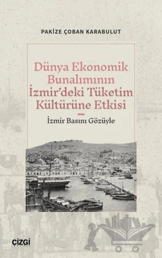 Dünya Ekonomik Bunalımının İzmir’deki Tüketim Kültürüne Etkisi (İzmir Basını Gözüyle)