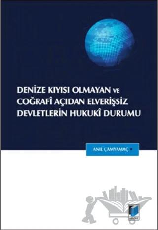 Denize Kıyısı Olmayan ve Coğrafi Açıdan Elverişsiz Devletlerin Hukuki Durumu