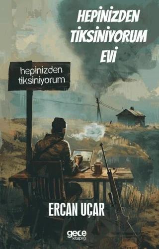Hepinizden Tiksiniyorum Evi – Sercan Uçar – Gece Kitaplığı kitap kapağı