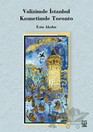 Valizimde İstanbul, Kısmetimde Toronto – Esin Akalın – Luna Yayınları kitap kapağı