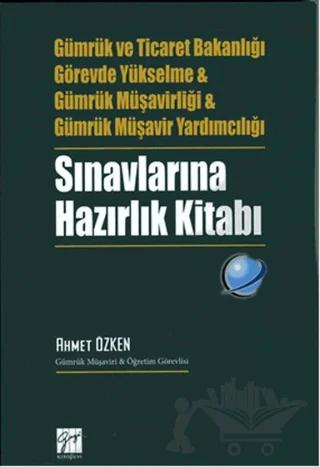 Gümrük ve Ticaret Bakanlığı Görevde Yükselme ve Gümrük Müşavirliği ve Gümrük Müşavir Yardımcılığı Sınavlarına Hazırlık Kitabı