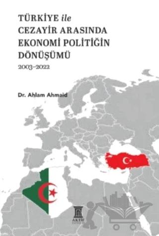 Türkiye ile Cezayir Arasında Ekonomi Politiğin Dönüşümü 2003-2022