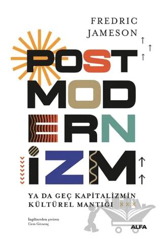 Postmodernizm Ya Da Geç Kapitalizmin Kültürel Mantığı