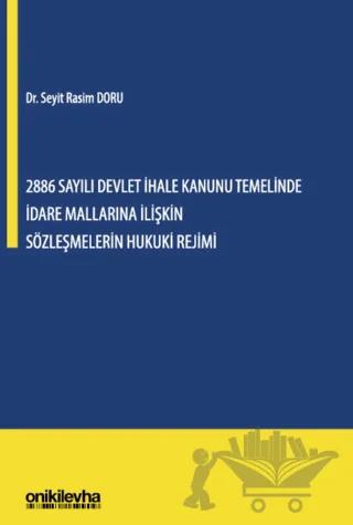 2886 Sayılı Devlet İhale Kanunu Temelinde İdare Mallarına İlişkin Sözleşmelerin Hukuki Rejimi
