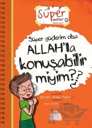 Süper Defter 2 - Süper Güçlerim Olsa Allah’la Konuşabilir miyim?
