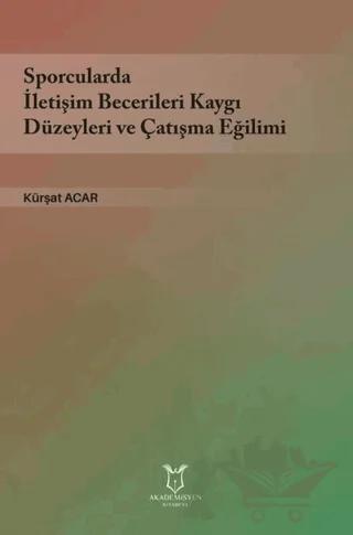 Sporcularda İletişim Becerileri Kaygı Düzeyleri ve Çatışma Eğilimi