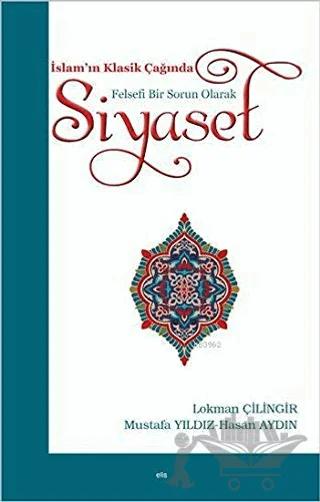 İslam’ın Klasik Çağında Felsefi Bir Sorun Olarak Siyaset