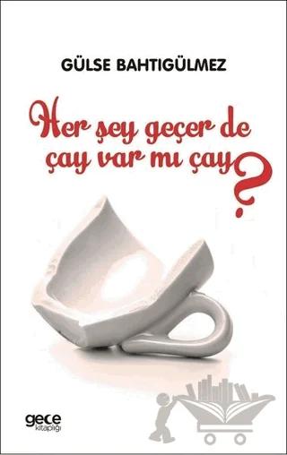 Her Şey Geçer de Çay Var mı Çay?