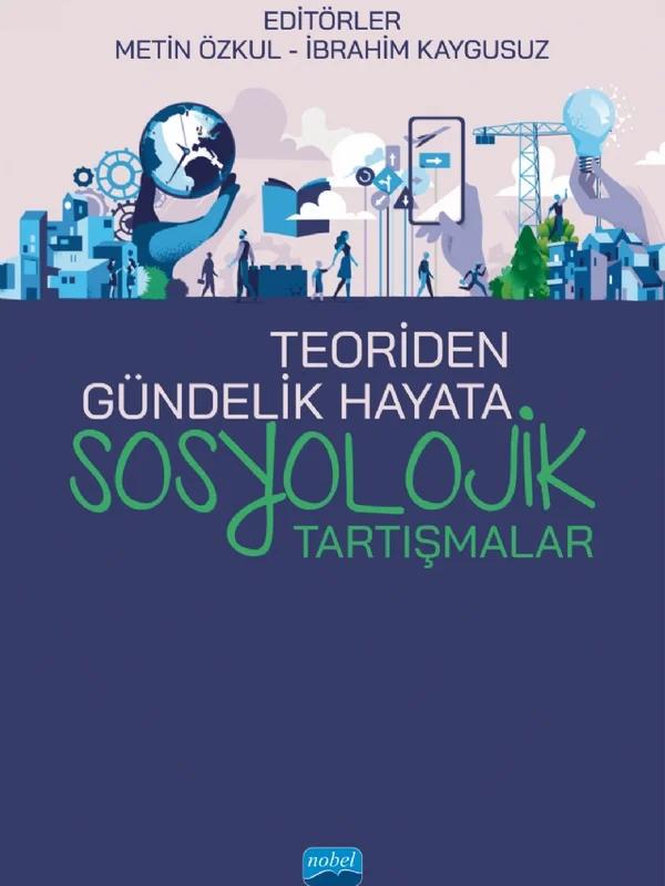 Teoriden Gündelik Hayata SOSYOLOJİK TARTIŞMALAR