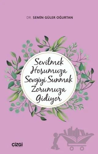 Sevilmek Hoşumuza Sevgiyi Sunmak Zorumuza Gidiyor