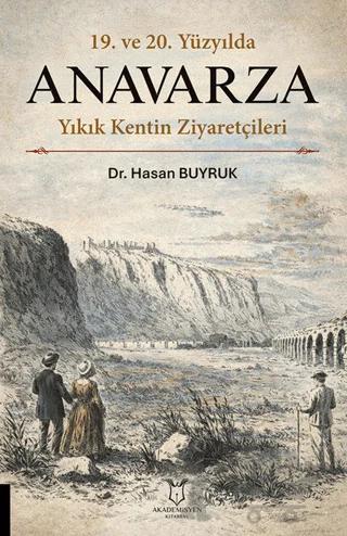 19. ve 20. Yüzyılda Anavarza Yıkık Kentin Ziyaretçileri