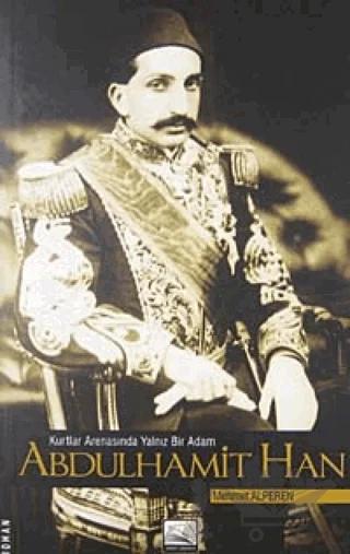 Kurtlar Arenasında Yalnız Bir Adam Abdulhamit Han