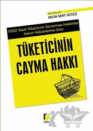 6502 Sayılı Tüketicinin Korunması Hakkında Kanun Hükümlerine Göre Tüketicinin Cayma Hakkı