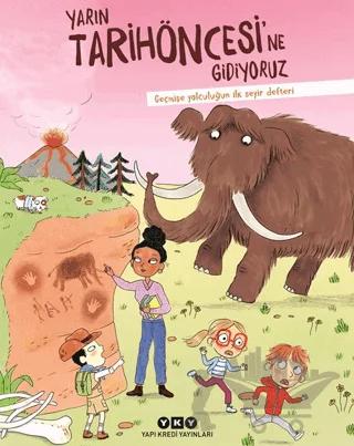 Yarın Tarihöncesi’ne Gidiyoruz/ Geçmişe Yolculuğun İlk Seyir Defteri