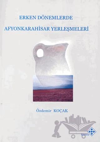 Erken Dönemlerde Afyonkarahisar Yerleşmeleri