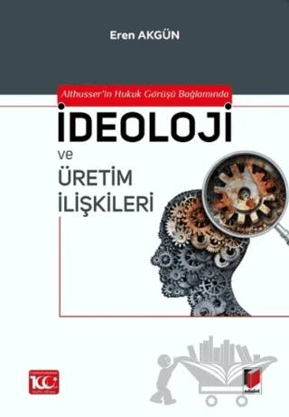 Althusser'in Hukuk Görüşü Bağlamında İdeoloji ve Üretim İlişkileri